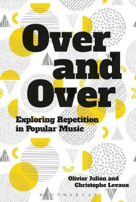 Over and Over: Exploring Repetition in Popular Music by Olivier Julien