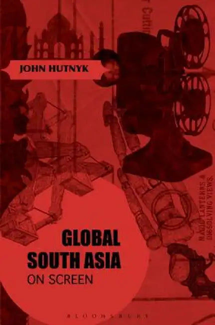 Global South Asia on Screen by John Hutnyk