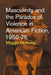 Masculinity and the Paradox of Violence in American Fiction, 1950-75 by Maggie McKinley