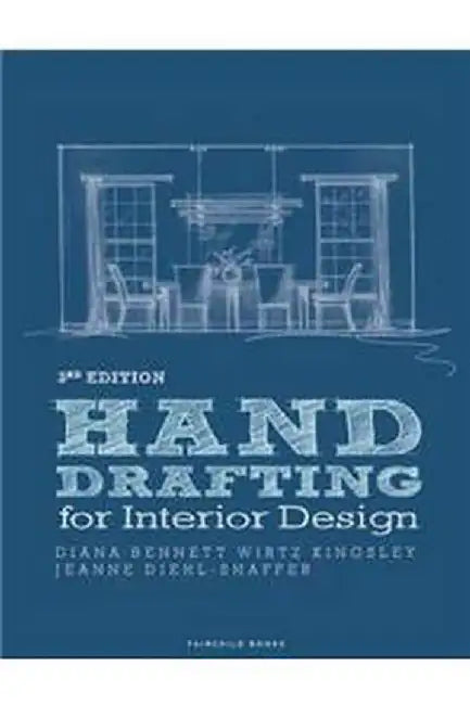 Hand Drafting for Interior Design by Diana Bennett Wirtz Kingsley and Jeanne Diehl-Shaffer