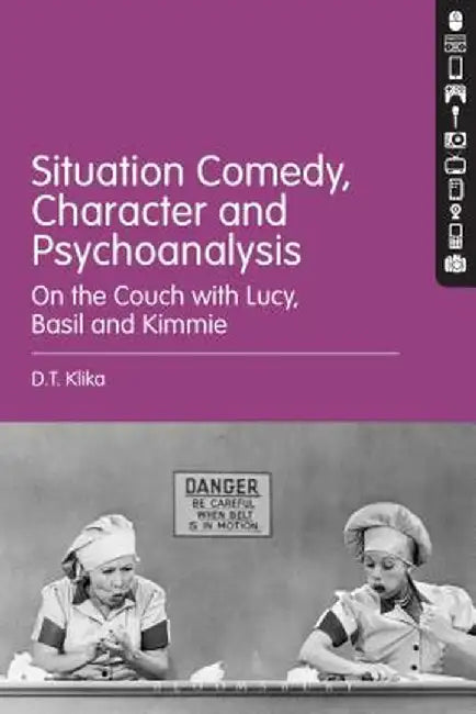 Situation Comedy, Character, and Psychoanalysis: On the Couch with Lucy, Basil, and Kimmie by D. T. Klika