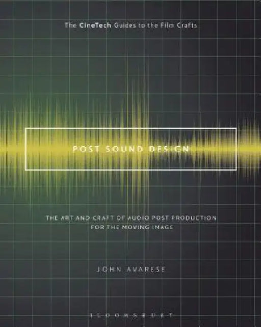 Post Sound Design: The Art and Craft of Audio Post Production for the Moving Image by John Avarese