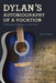 Dylan's Autobiography of a Vocation: A Reading of the Lyrics 1965-1967 by Louis a. Renza