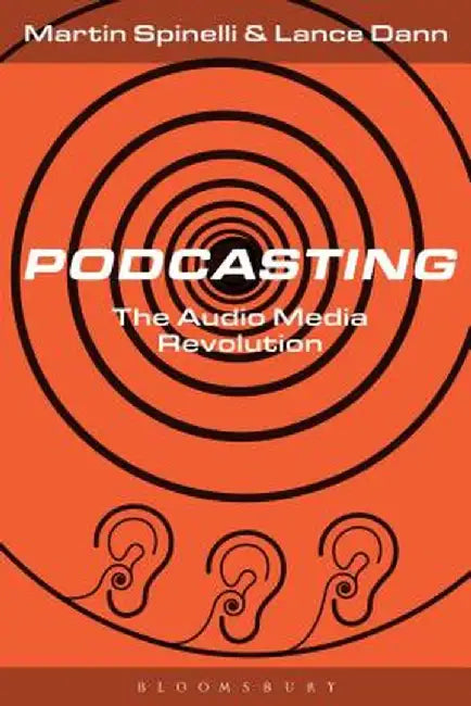 Podcasting: An Audio Media Revolution by Lance Dann