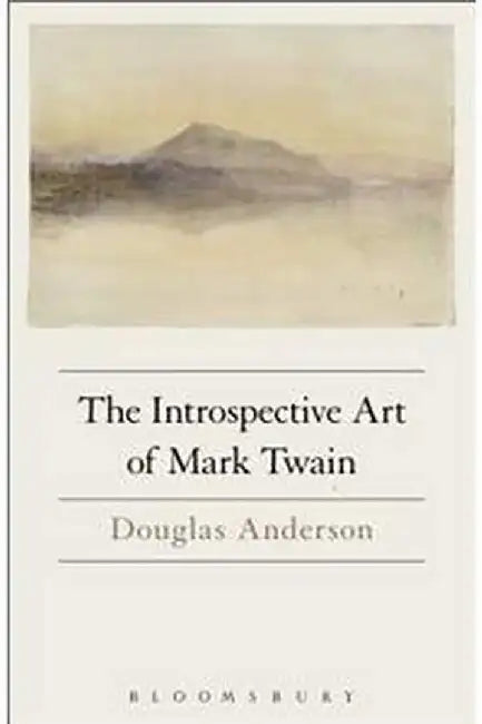 The Introspective Art of Mark Twain by Douglas Anderson