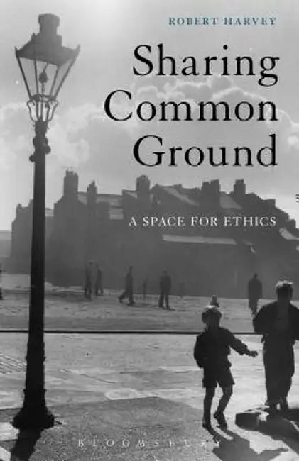 Sharing Common Ground: A Space for Ethics by Robert Harvey
