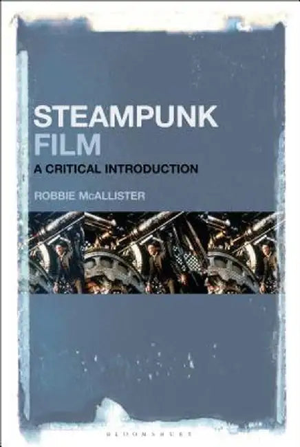Steampunk Film: A Critical Introduction by Robbie McAllister