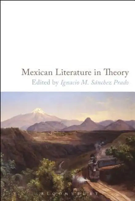Mexican Literature in Theory by Ignacio M. Sanchez Prado