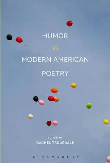 Humor in Modern American Poetry by Rachel Trousdale