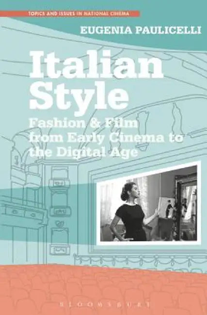 Italian Style: Fashion & Film from Early Cinema to the Digital Age by Eugenia Paulicelli