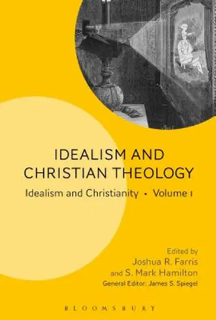 Idealism and Christian Theology: Idealism and Christianity Volume 1 by Joshua R. Farris