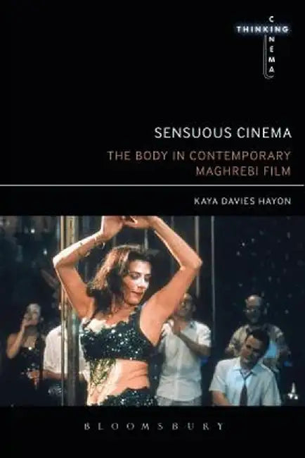 The Body in Contemporary Maghrebi Cinemas by Kaya Davies Hayon