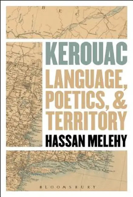 Kerouac: Language, Poetics, and Territory by Hassan Melehy
