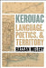 Kerouac: Language, Poetics, and Territory by Hassan Melehy