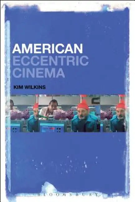 American Eccentric Cinema by Kim Wilkins