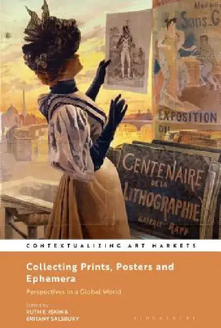 Collecting Prints, Posters and Ephemera: Perspectives in a Global World by Ruth E. Iskin
