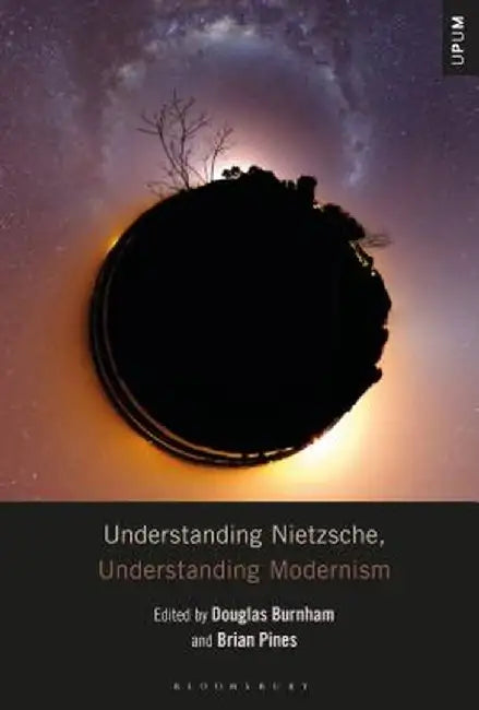 Understanding Nietzsche, Understanding Modernism by Douglas Burnham