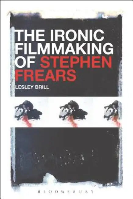 The Ironic Filmmaking of Stephen Frears by Lesley Brill