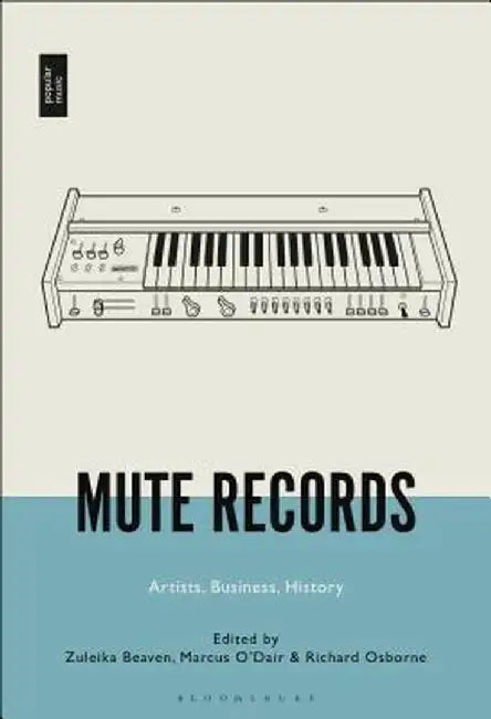 Mute Records: The Historical and Artistic Contexts of Britain's Key Independent Record Label by Zuleika Beaven