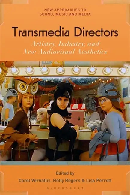 Transmedia Directors: Creative Voice Through Sound, Music, and Image by Carol Vernallis