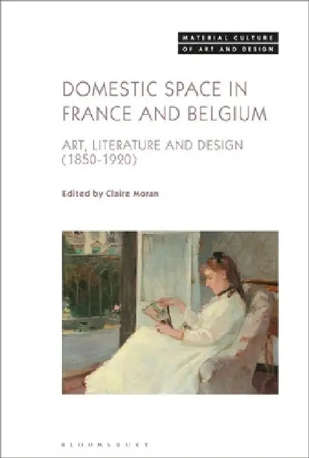 Domestic Space in France and Belgium: Art, Literature and Design (1850-1920) by Claire Moran