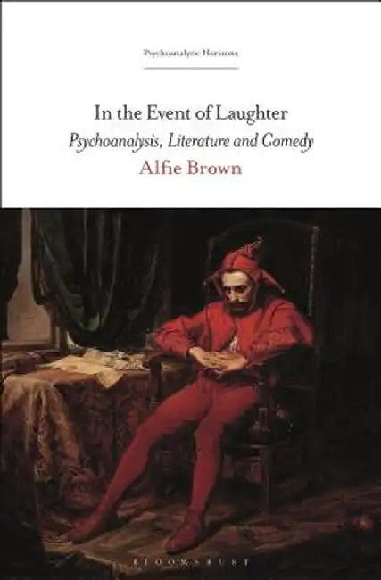 In the Event of Laughter: Psychoanalysis, Literature and Comedy by Alfie Bown