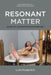 Resonant Matter: Sound, Art, and the Promise of Hospitality by Lutz Koepnick