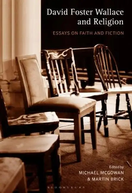 David Foster Wallace and Religion: Essays on Faith and Fiction by Michael McGowan