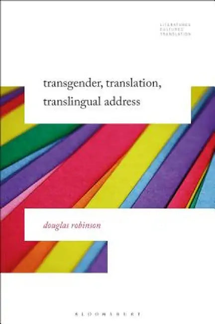 Transgender, Translation, Translingual Address by Douglas Robinson