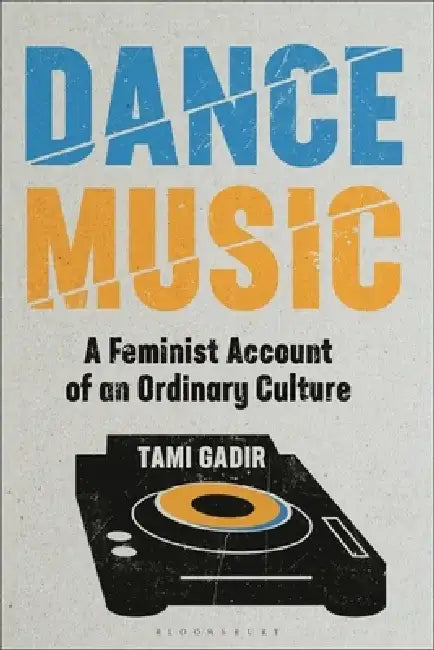 Ranting and Raving: Dance Music as Everyday Culture by Tami Gadir