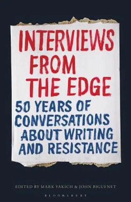 Interviews from the Edge: 50 Years of Conversations about Writing and Resistance by Mark Yakich