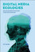 Digital Media Ecologies: Entanglements of Content, Code and Infrastructure by Sy Taffel