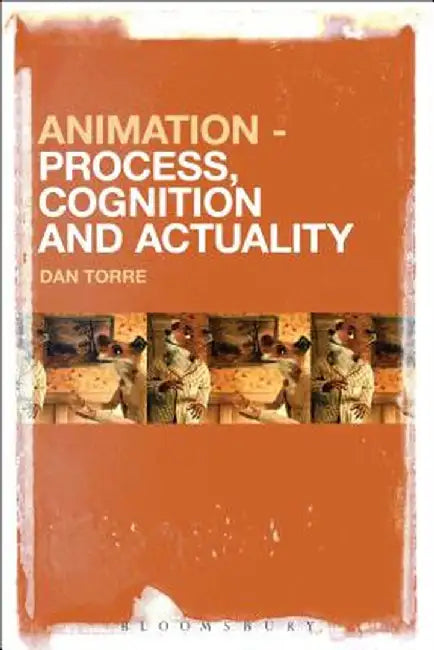 Animation - Process, Cognition and Actuality by Dan Torre