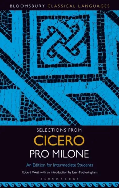 Selections from Cicero Pro Milone: An Edition for Intermediate Students by Robert West, Lynn Fotheringham
