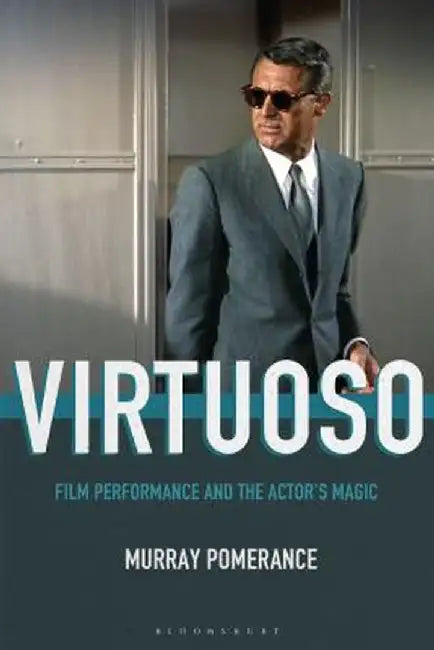 Virtuoso: Film Performance and the Actor's Magic by Murray Pomerance