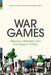War Games: Memory, Militarism, and the Subject of Play by Philip Hammond
