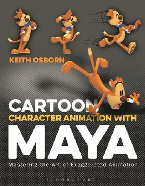Cartoon Character Animation with Maya: Mastering the Art of Exaggerated Animation by Keith Osborn