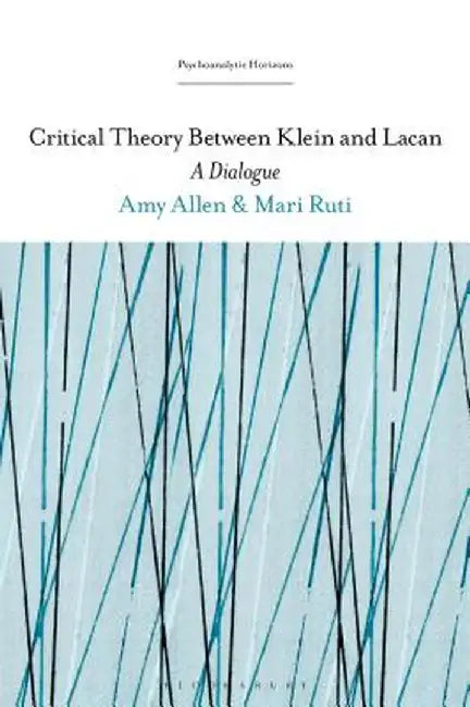 Critical Theory Between Klein and Lacan: A Dialogue by Peter L. Rudnytsky