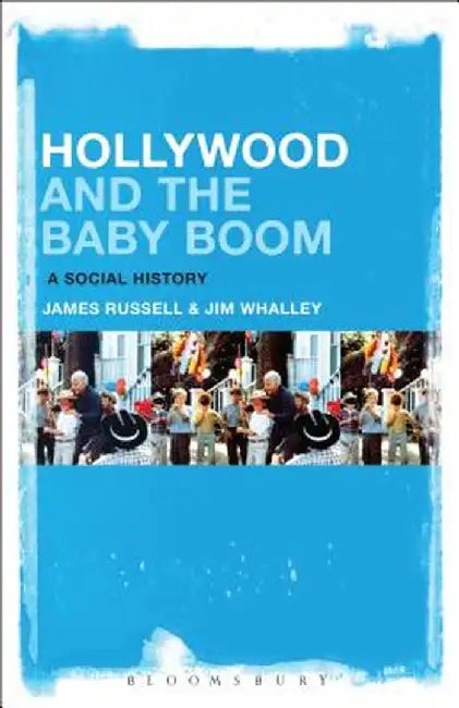 Hollywood and the Baby Boom: A Social History by James Russell