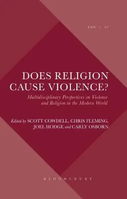 Does Religion Cause Violence?: Multidisciplinary Perspectives on Violence and Religion in the Modern World by Joel Hodge
