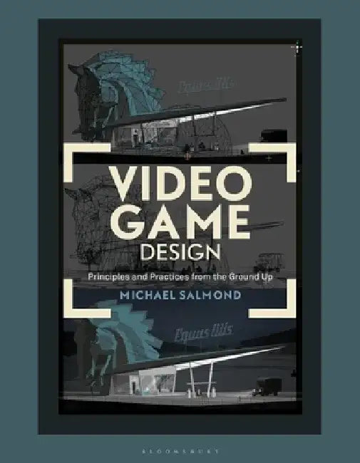 Video Game Design: Principles and Practices from the Ground Up by Michael Salmond