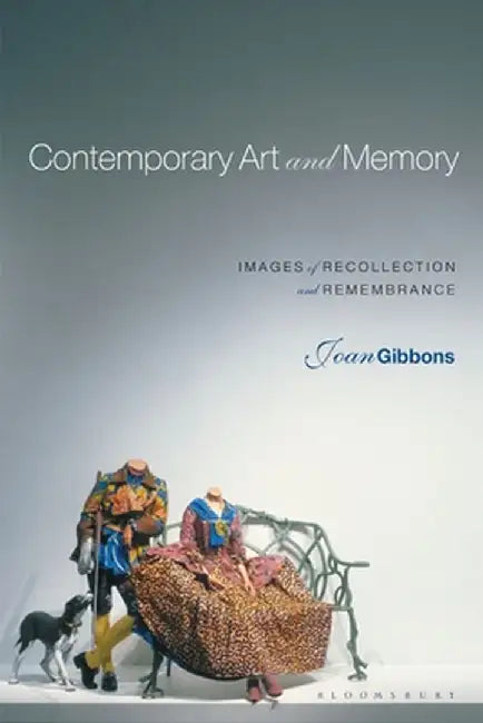 Contemporary Art and Memory: Images of Recollection and Remembrance by Joan Gibbons