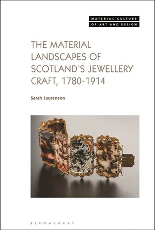 The Material Landscapes of Scotland's Jewellery Craft, 1780-1914 by Sarah Laurenson