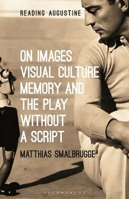 On Images, Visual Culture, Memory, and the Play Without a Script by Matthias Smalbrugge