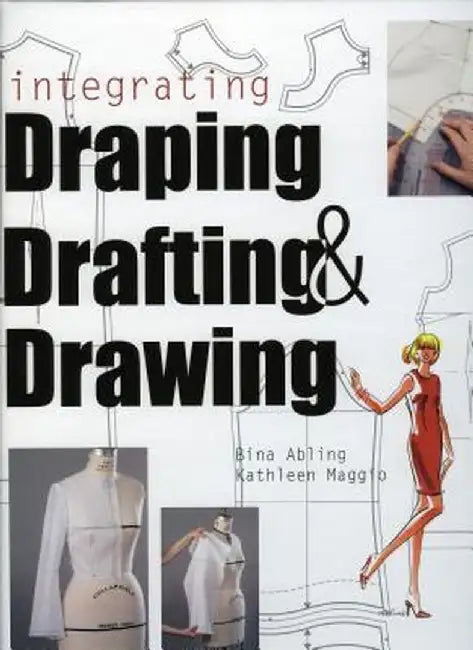 Integrating Draping, Drafting and Drawing by Bina Abling