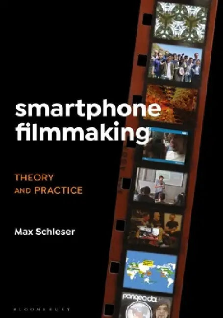 Smartphone Filmmaking: Theory and Practice by Max Schleser