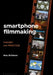 Smartphone Filmmaking: Theory and Practice by Max Schleser