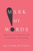 Mark My Words: Profiles of Punctuation in Modern Literature by Lee Clark Mitchell