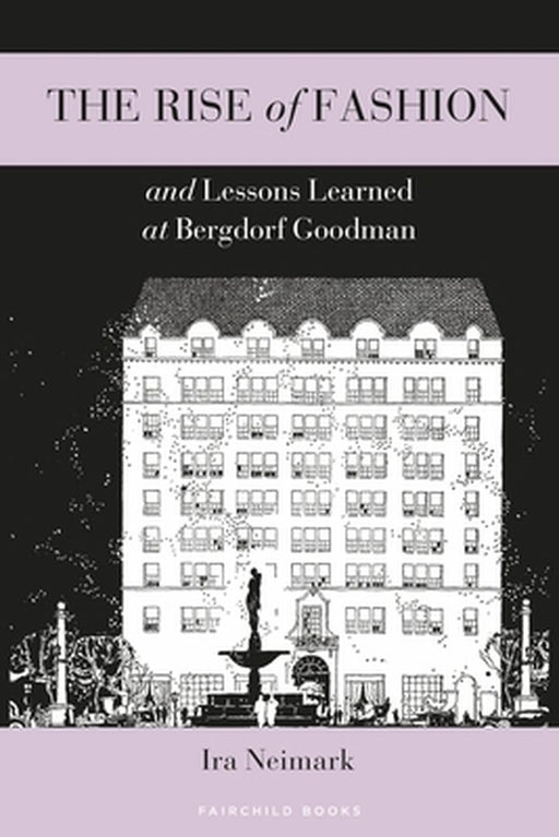 The Rise of Fashion and Lessons Learned at Bergdorf Goodman by Ira Neimark