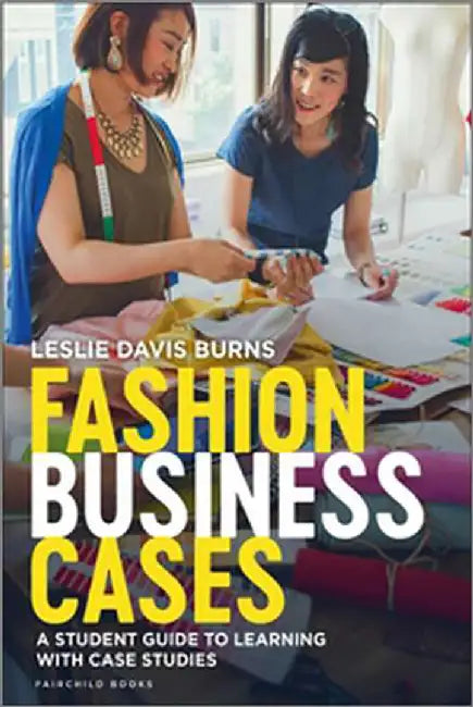 Fashion Business Cases: A Student Guide to Learning with Case Studies by Leslie Davis Burns